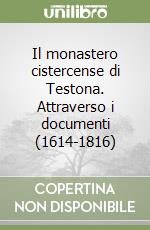 Il monastero cistercense di Testona. Attraverso i documenti (1614-1816) libro