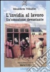 L'invidia al lavoro. Un'emozione devastante libro