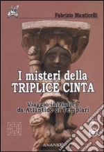 I misteri della triplice cinta. Viaggio iniziatico da Atlantide ai Templari libro