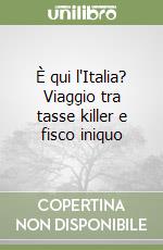 È qui l'Italia? Viaggio tra tasse killer e fisco iniquo libro