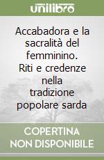 Accabadora e la sacralità del femminino. Riti e credenze nella tradizione popolare sarda libro