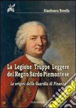 La legione. Truppe leggere del regno sardo piemontese. Le origini della guardia di finanza