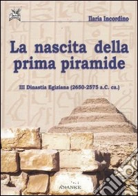 La nascita della prima piramide. III dinastia egiziana (2650-2575 a. C. ca.)