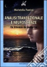 Analisi transazionale e neuroscienze. Un binomio da riscoprire libro