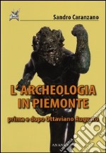 L'archeologia in Piemonte prima e dopo Ottaviano Augusto