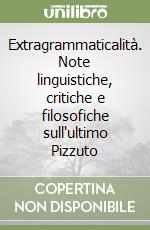 Extragrammaticalità. Note linguistiche, critiche e filosofiche sull'ultimo Pizzuto