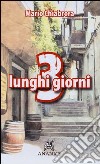 3 lunghi giorni libro di Chiabrera Mario