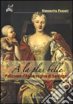 A la plus belle. Polissena d'Assia, regina di Sardegna libro