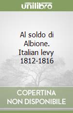 Al soldo di Albione. Italian levy 1812-1816