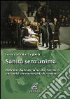 Sanità senz'anima. Restituire dignità e valore alle persone in una sanità che sta morendo di economia libro