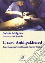 Il caso Ankhpakhered. I nuovi approcci scientifici del Mummy project