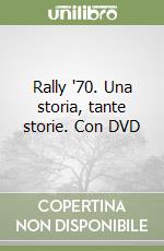 Rally '70. Una storia, tante storie. Con DVD