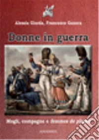 Donne in guerra. Mogli, compagne e femmes de plaisir libro