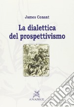 La dialettica del prospettivismo libro