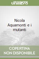 Nicola Aquamonti e i mutanti libro