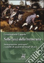 Nelle fauci della burocrazia. Immaginazione, menzogne e scintille di umanità nei luoghi di cura