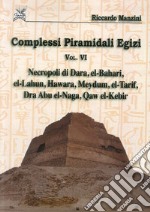 Complessi piramidali egizi. Vol. 6: Necropoli di Dara, el-Bahari, el-Lahun... libro