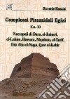 Complessi piramidali egizi. Vol. 6: Necropoli di Dara, el-Bahari, el-Lahun... libro