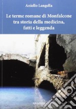 Le terme romane di Monfalcone tra storia della medicina, fatti e leggenda libro
