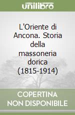 L'Oriente di Ancona. Storia della massoneria dorica (1815-1914)