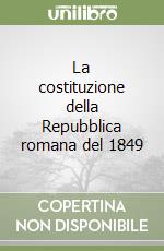 La costituzione della Repubblica romana del 1849 libro