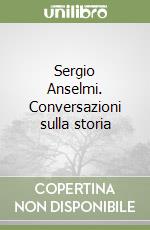 Sergio Anselmi. Conversazioni sulla storia libro