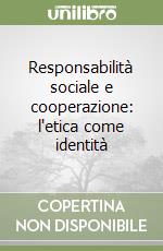 Responsabilità sociale e cooperazione: l'etica come identità