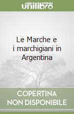 Le Marche e i marchigiani in Argentina libro