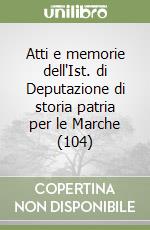 Atti e memorie dell'Ist. di Deputazione di storia patria per le Marche (104) libro