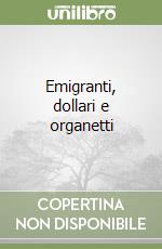 Emigranti, dollari e organetti