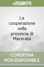 La cooperazione nella provincia di Macerata libro