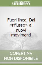 Fuori linea. Dal «riflusso» ai nuovi movimenti