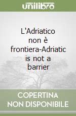 L'Adriatico non è frontiera-Adriatic is not a barrier libro