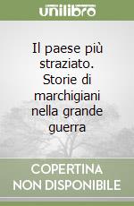 Il paese più straziato. Storie di marchigiani nella grande guerra libro