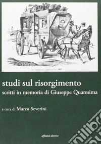 Studi sul Risorgimento. Scritti in memoria di Giuseppe Quaresima