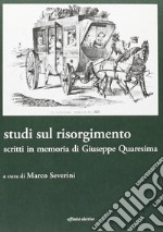 Studi sul Risorgimento. Scritti in memoria di Giuseppe Quaresima libro