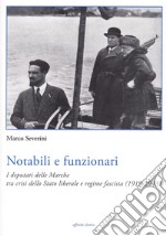 Notabili e funzionari. I deputati delle Marche tra crisi dello Stato liberale e regime fascista (1919-1943) libro