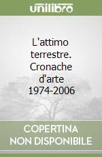 L'attimo terrestre. Cronache d'arte 1974-2006 libro