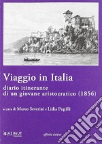 Viaggio in Italia. Diario itinerante di un giovane aristocratico (1856) libro