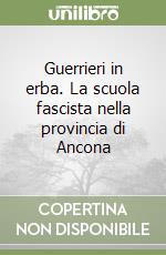 Guerrieri in erba. La scuola fascista nella provincia di Ancona libro