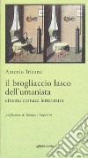 Il brogliaccio lasco dell'umanista. Cinema, cronaca, letteratura libro