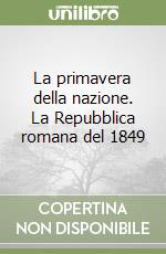 La primavera della nazione. La Repubblica romana del 1849 libro