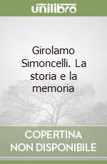 Girolamo Simoncelli. La storia e la memoria