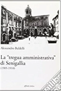 La «tregua amministrativa» di Senigallia (1905-1910) libro