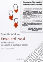 Fazzoletti Rossi. Tre vite diverse, una scelta comune. «Ribelli». (Ostra, 6 febbraio 1944) libro