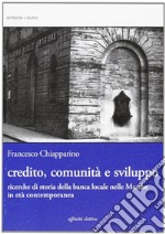 Credito, comunità e sviluppo. Ricerche di storia della banca locale nelle Marche in età contemopranea libro