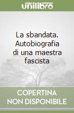 La sbandata. Autobiografia di una maestra fascista