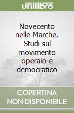 Novecento nelle Marche. Studi sul movimento operaio e democratico libro