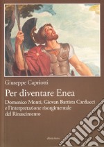 Per diventare Enea. Domenico Monti, Giovan Battista Carducci e l'interpretazione risorgimentale del Risorgimento