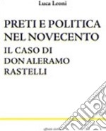 Preti e politica nel Novecento. Il caso di don Aleramo Rastelli libro